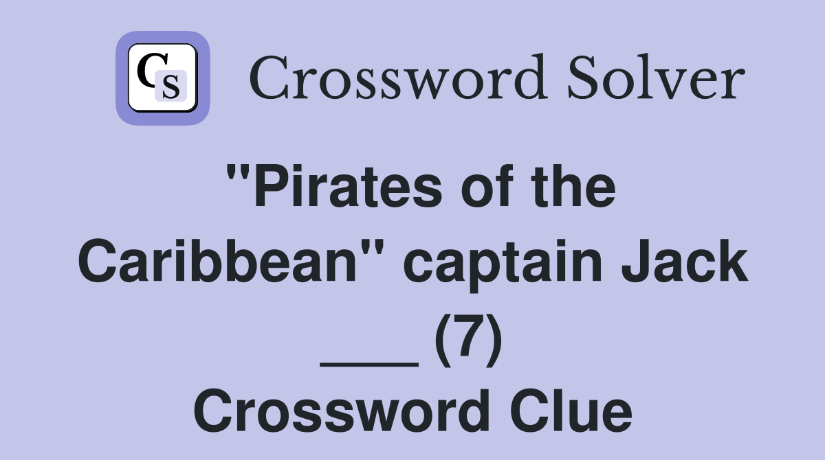 "Pirates of the Caribbean" captain Jack ___ (7) Crossword Clue